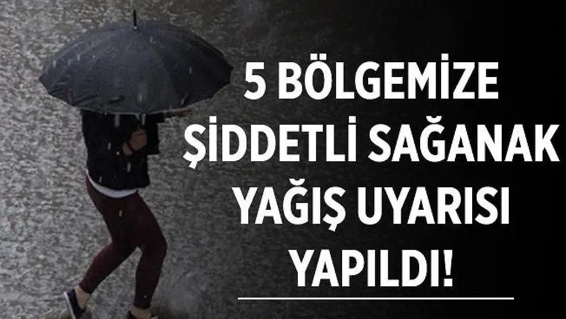 5 bölgemize çok şiddetli sağanak yağış uyarısı yapıldı!