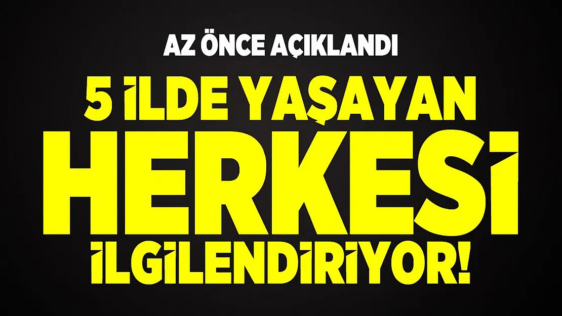 5 ilde yaşayan herkesi ilgilendiriyor! Az önce uyarı yapıldı