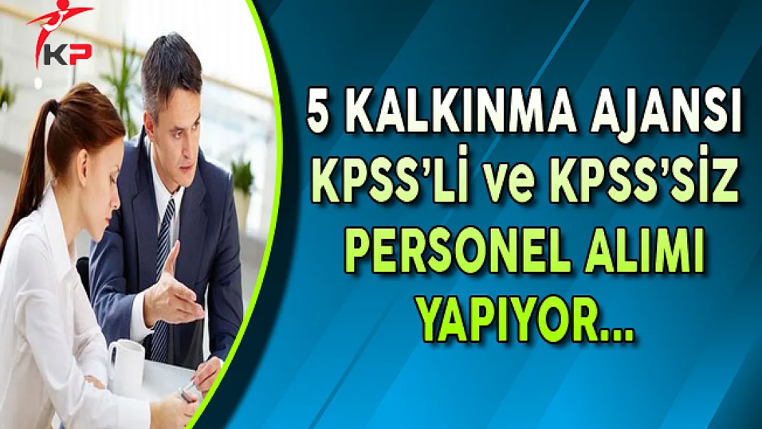 5 Kalkınma Ajansı KPSS'li ve KPSS Şartsız Personel Alımı Yapıyor