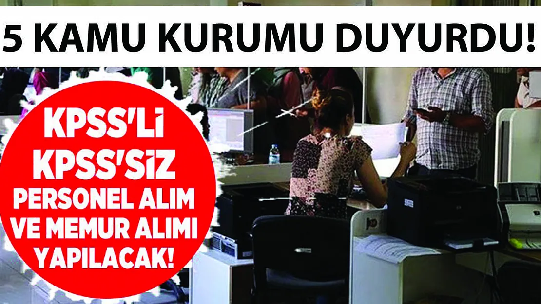 5 kamu kurumu acil olarak duyurdu! KPSS'li KPSS'Siz personel ve memur alımı yapılacak!