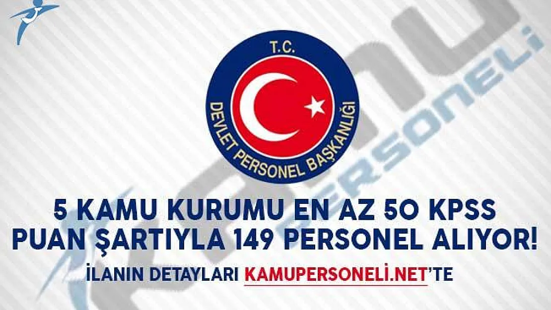 5 Kamu Kurumu En Az 50 KPSS Puan Şartıyla 149 Personel Alıyor!