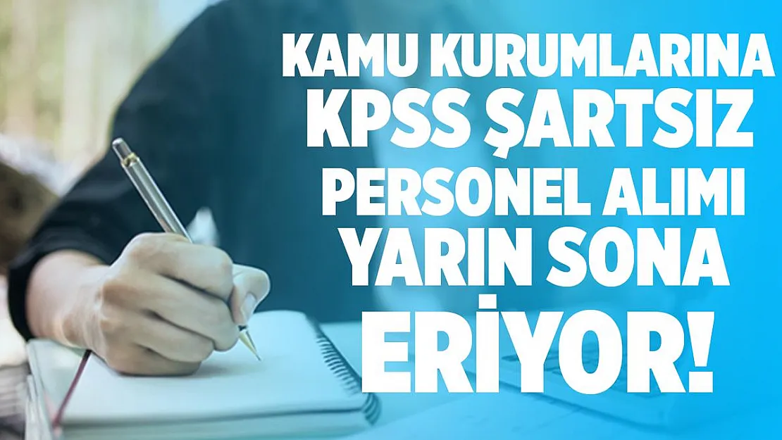 5 kamu kurumu KPSS şartsız personel alımı yapıyor! Başvurular yarın son!
