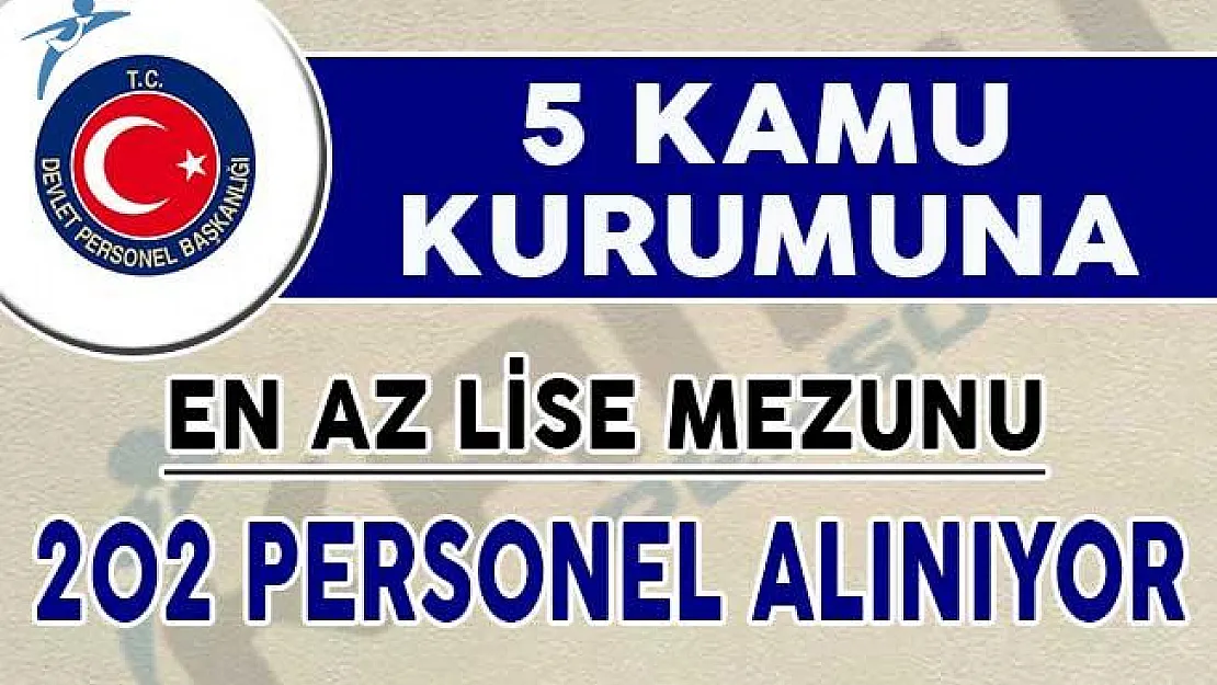 5 Kamu Kurumuna En Az Lise Mezunu 202 Personel Alımı Yapılıyor !