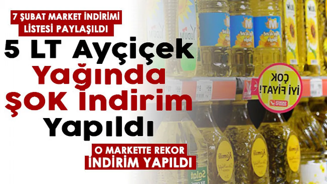 5 LT ayçiçek yağında ŞOK indirim yapıldı ! 7 Şubat market indirimi listesi paylaşıldı! O markette rekor indirim yapıldı