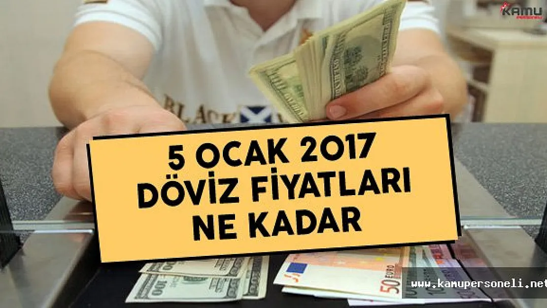 5 Ocak 2017 Döviz Fiyatları Ne Kadar