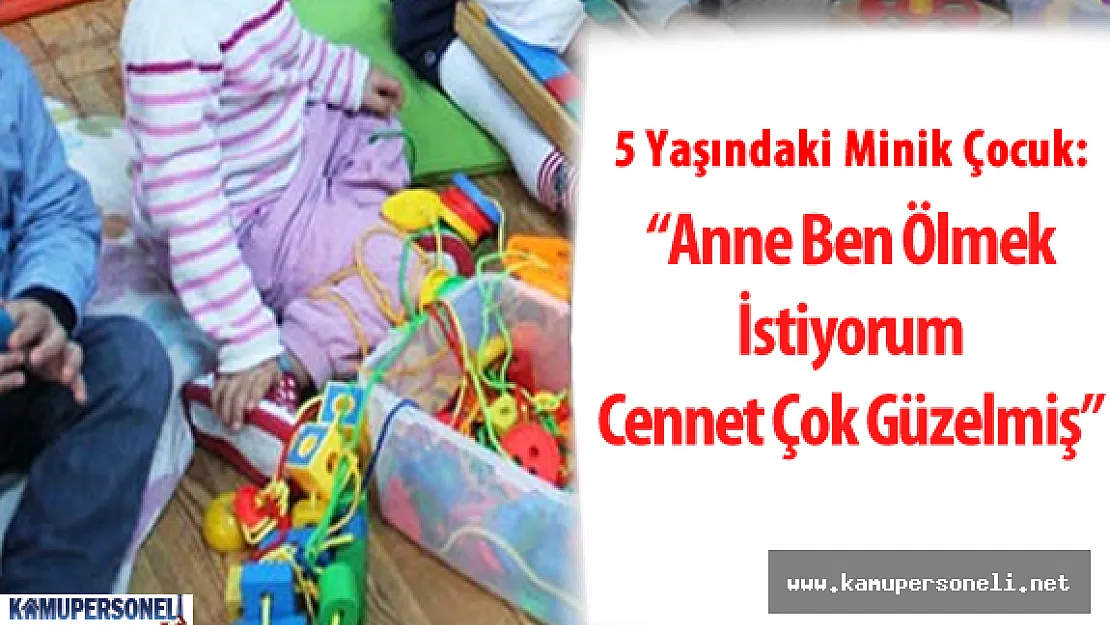 5 Yaşındaki Çocuk &quotAnne Ben Ölmek İstiyorum Cennet Çok Güzelmiş" dedi Ortalık Karıştı