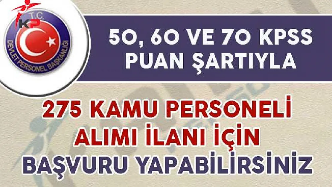 50, 60 ve 70 KPSS Puanıyla 275 Kamu Personeli Alım İlanına Başvuru Yapabilirsiniz