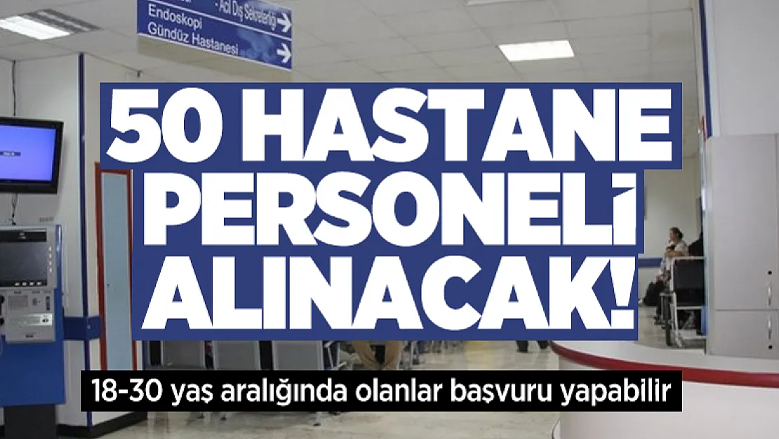50 Hastane personeli alımı yapılacak! 18-30 yaş aralığında olanlar başvuru yapabilir