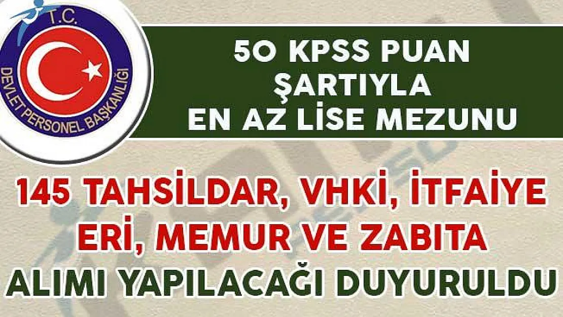 50 KPSS Puanıyla 145 Tahsildar, VHKİ, Memur ve İtfaiye Eri Alınıyor