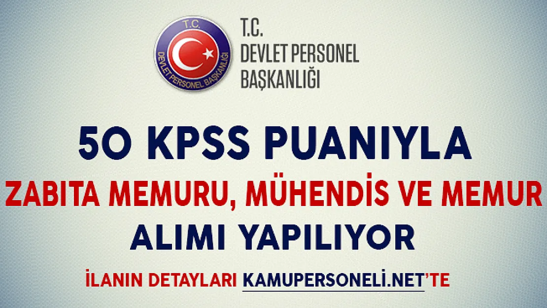 50 KPSS Puanıyla Zabıta Memuru, Mühendis ve Memur Alımı Yapılıyor