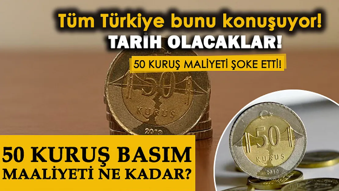 50 kuruşlar tarih olabilir! 50 kuruş maliyeti şoke etti! 50 kuruş basım maliyeti ne kadar?