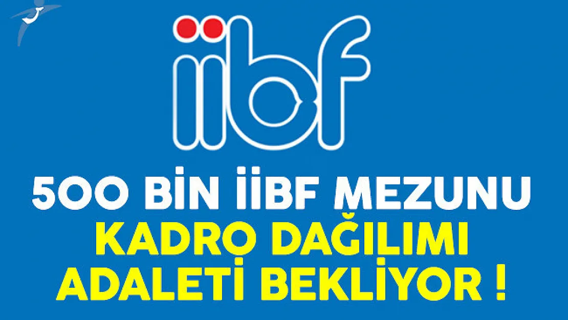500 bin İİBF'li kadro dağılımı için imza kampanyası başlattı