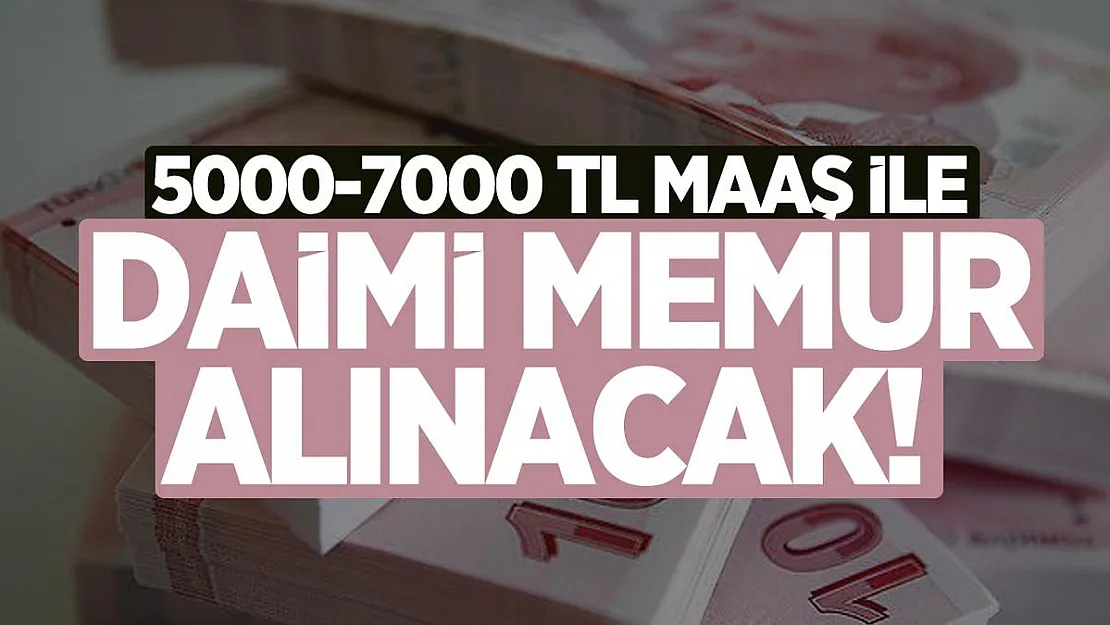 5000-7000 TL Maaş ile daimi memur alınacak!