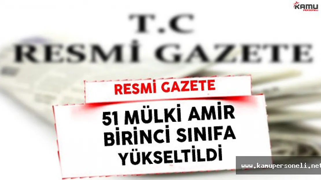 51 Mülki Amirin Derecelerinin Yükseltimesine Dair Karar Resmi Gazete'de Yayınlandı