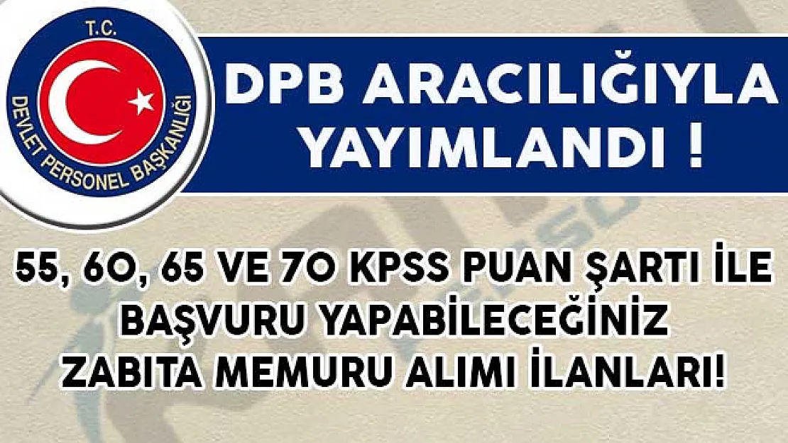 55, 60, 65 ve 70 KPSS Puan Şartı İle Başvuru Yapabileceğiniz Zabıta Memuru Alımı İlanları!