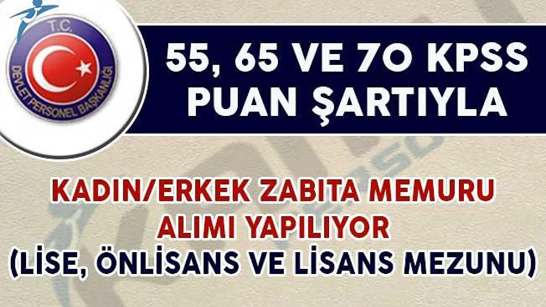 55, 65 ve 70 KPSS Puan Şartıyla Kadın/Erkek Zabıta Memuru Alımı Yapılıyor