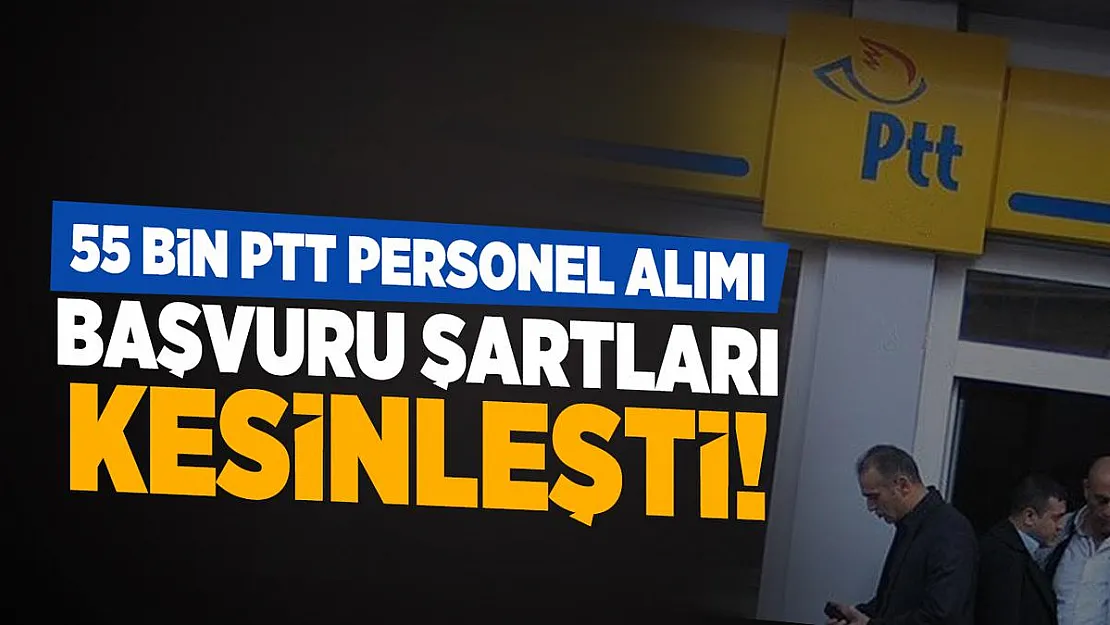 55 bin PTT personel alımı başvuru şartları kesinleşti! 2021 PTT personel alımı