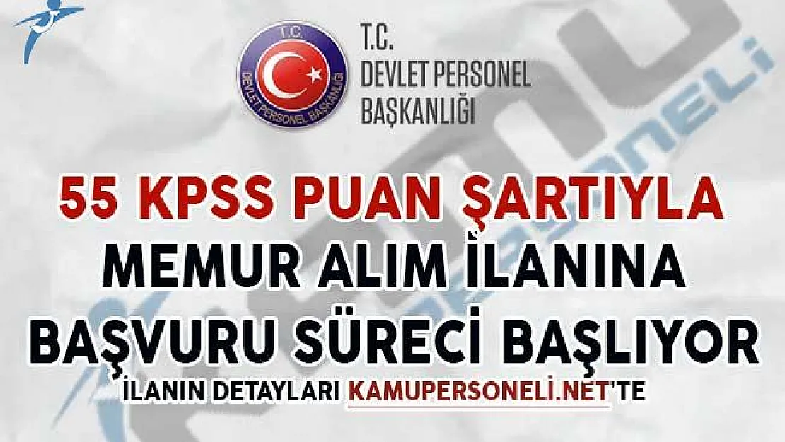55 KPSS Puan Şartıyla Memur Alımı İçin Başvuru Süreci Başlıyor