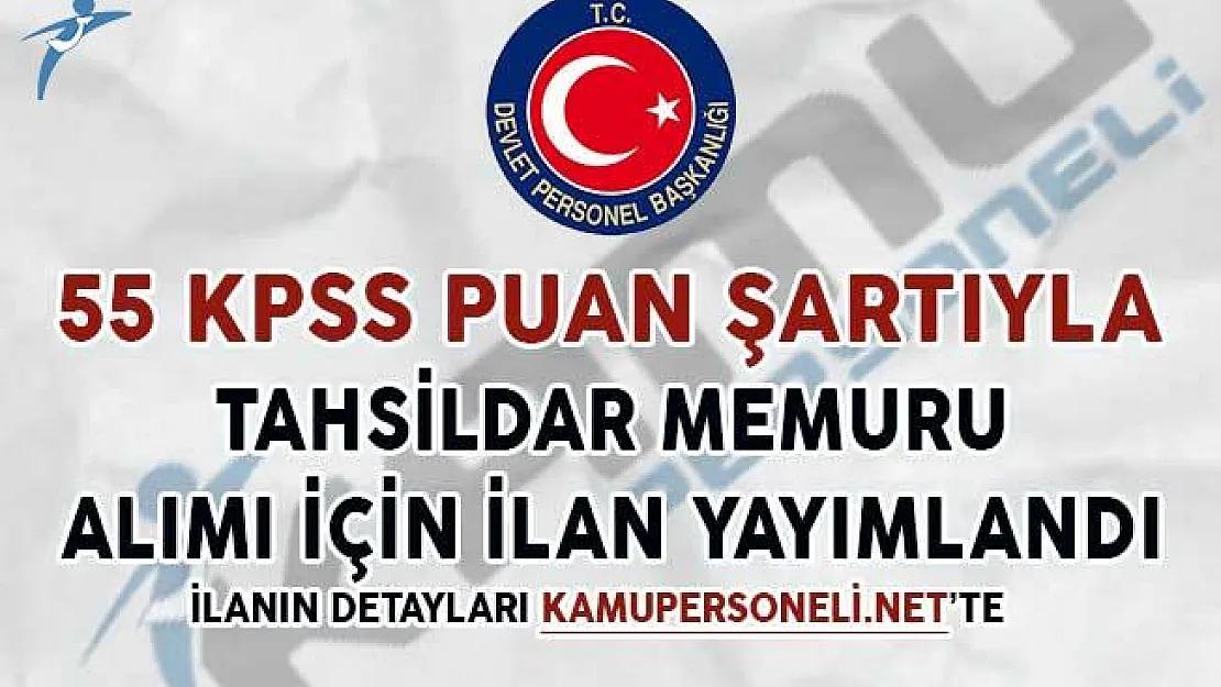 55 KPSS Puan Şartıyla Tahsildar Memuru Alım İlanı Yayımlandı