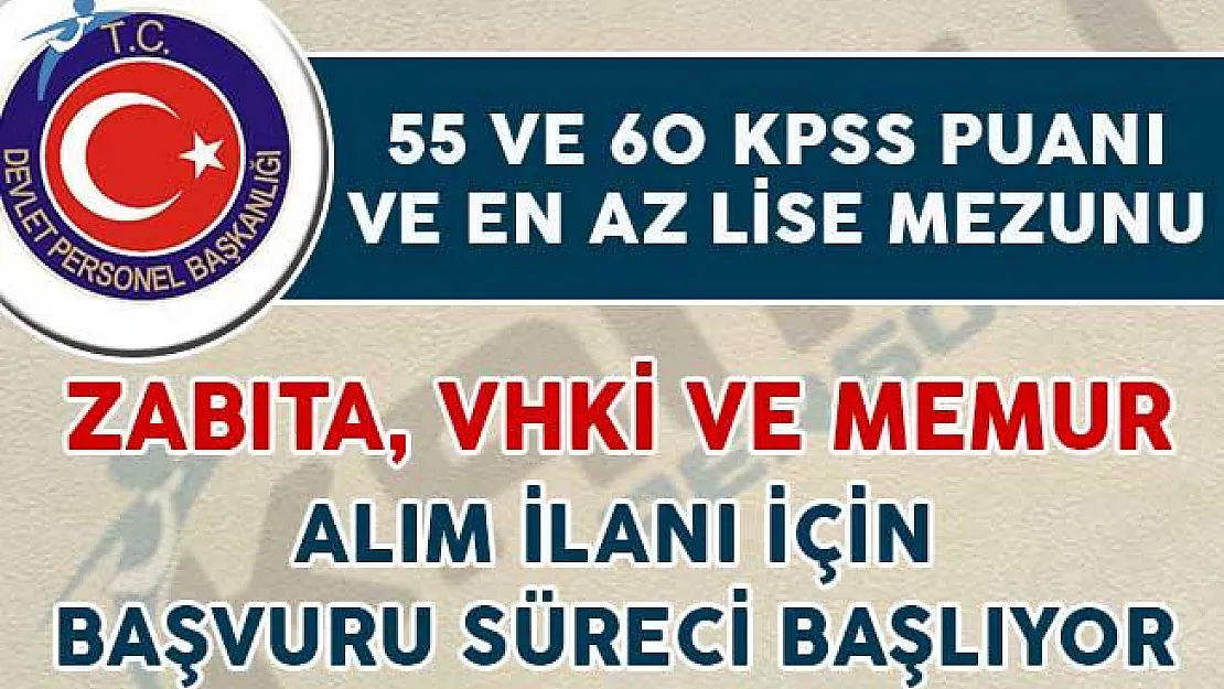 55 ve 60 KPSS İle Memur, Zabıta ve VHKİ Alım İlanına Başvurular Başlıyor