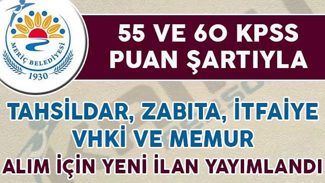 55 ve 60 KPSS Puanıyla Tahsildar, Zabıta, İtfaiye ve VKHİ Alımı İçin Yeni İlan Yayımlandı