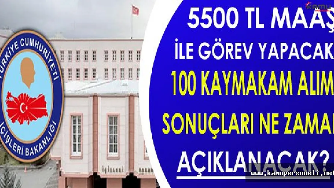 5500 TL Maaş İle Görev Yapacak 100 Kaymakam Alımı Sonuçları Ne Zaman Açıklanacak?