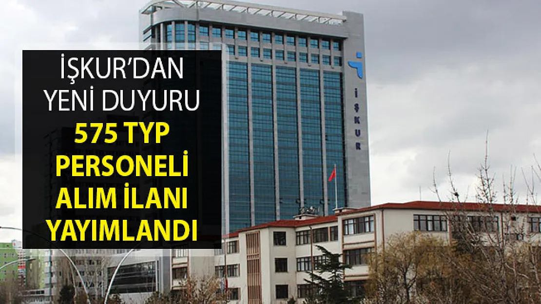 575 TYP Personeli Alımı İçin İŞKUR'dan İlan Yayımlandı! İŞKUR TYP Personel Alımı İlanları 2019