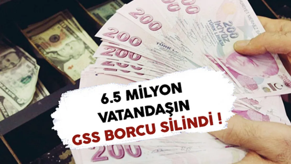 6.5 Milyon Vatandaşın GSS Borcu Silindi!