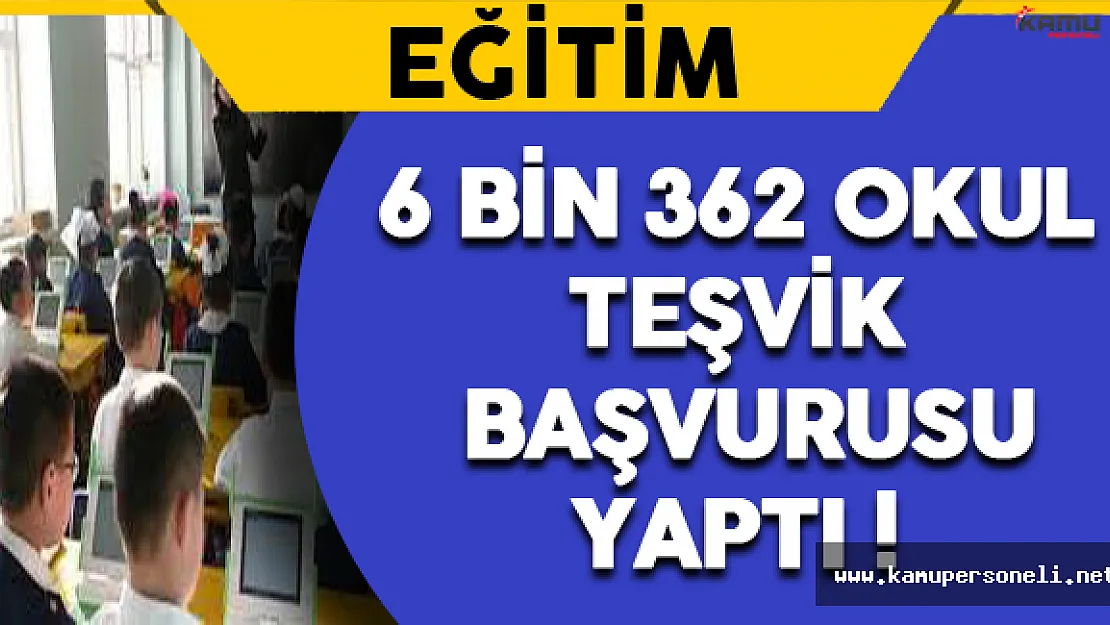 6 Bin 362 Okul Teşvik Başvurusu Yaptı