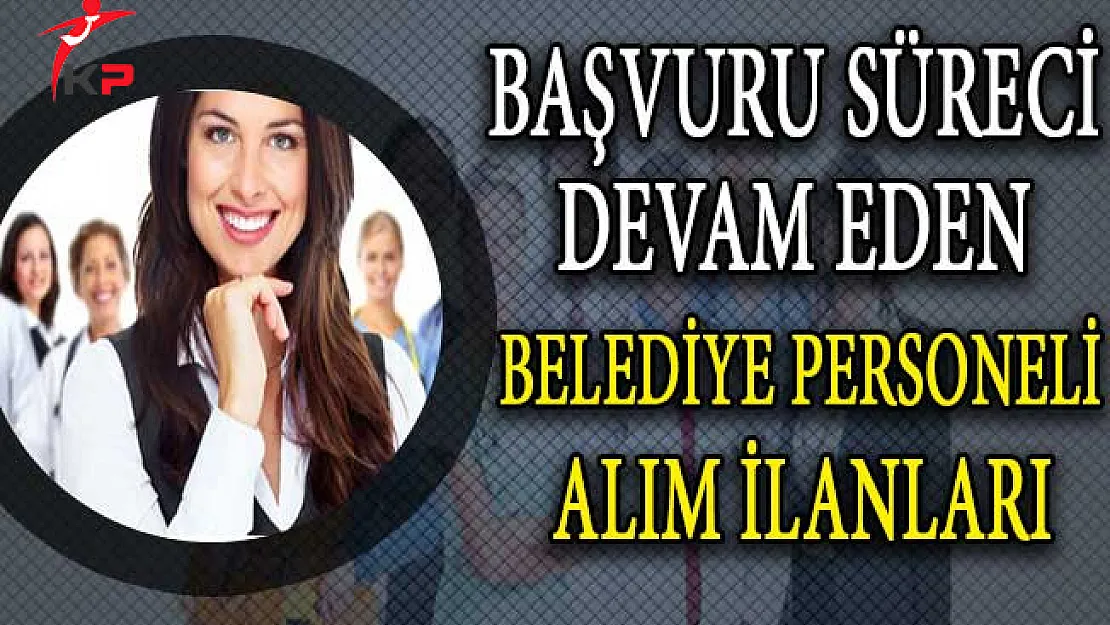 6 Farklı Belediye Personel Alımı Yapıyor! (Başvuru Detayları)