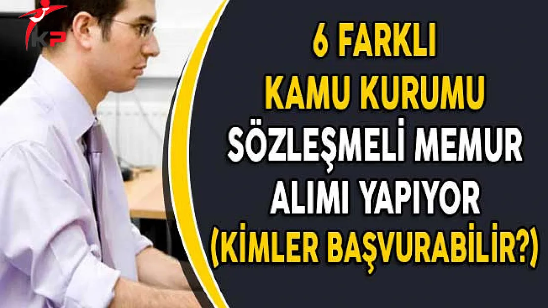 6 Kamu Kurumu Sözleşmeli Memur Alımı Yapıyor! (Kimler Başvurabilir?)
