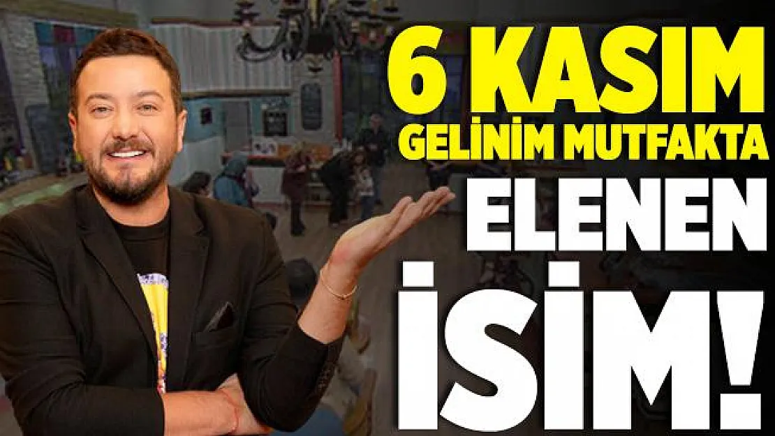 6 Kasım Gelinim Mutfakta kim birinci oldu? Gelinim Mutfakta kim elendi? 6 Kasım Gelinim Mutfakta elenen isim!