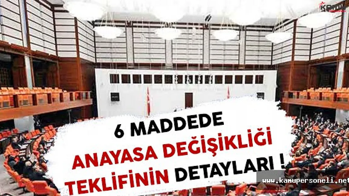 6 Maddede Anayasa Değişikliği Teklifinin Detayları