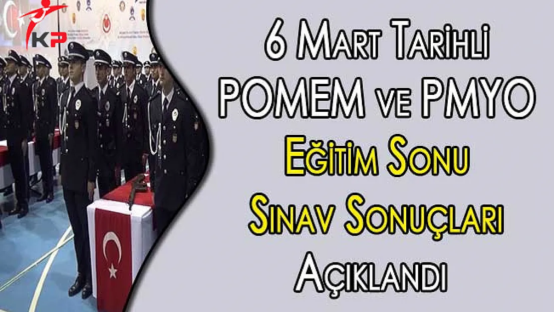 6 Mart Tarihli POMEM ve PMYO Eğitim Sonu Sınav Sonuçları Açıklandı