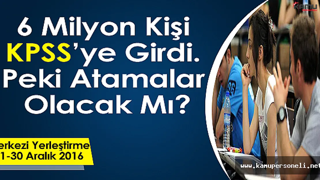 6 Milyon Kişi KPSS'ye Girdi, Peki Atamalar Olacak Mı?