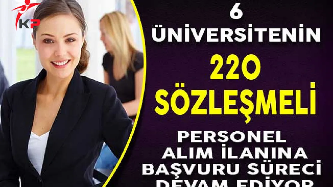 6 Üniversitenin 225 Sözleşmeli Personel Alım İlanına Başvuru Süreci Devam Ediyor