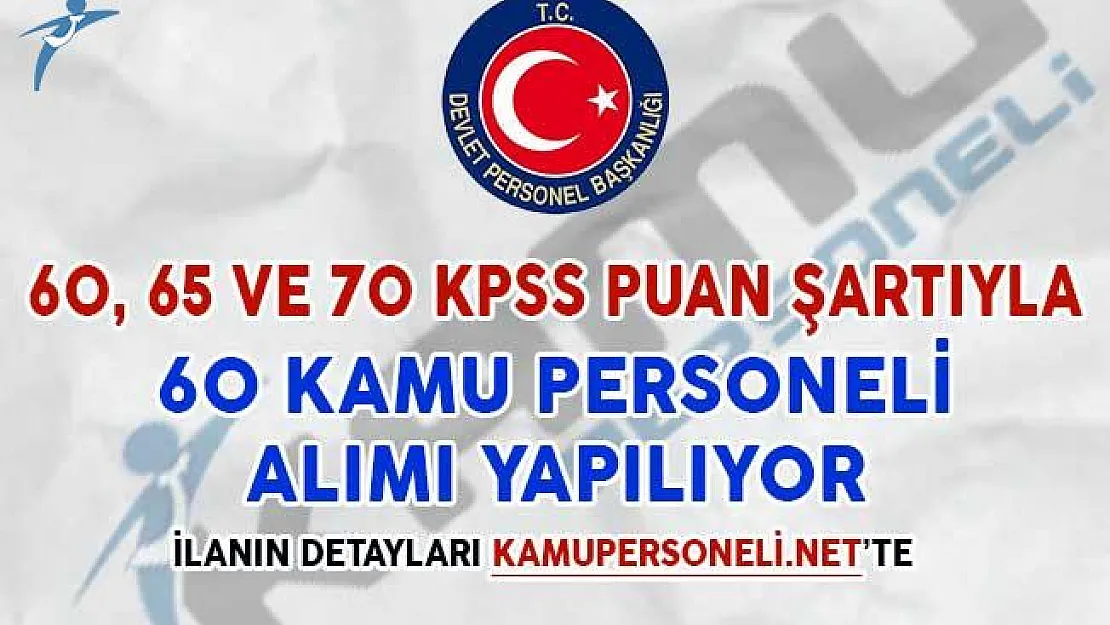 60, 65 ve 70 KPSS Puan Şartıyla 60 Kamu Personeli Alımı Yapılıyor