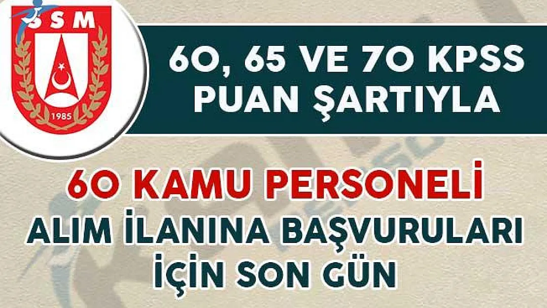 60, 65 ve 70 KPSS Puanıyla 60 Kamu Personeli Alımı Başvuruları İçin Son Gün
