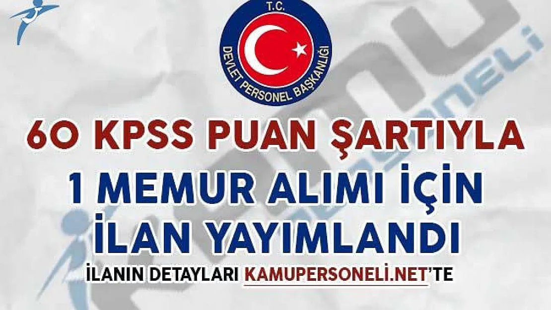 60 KPSS Puan Şartıyla 1 Memur Alım İlanı Yayımlandı