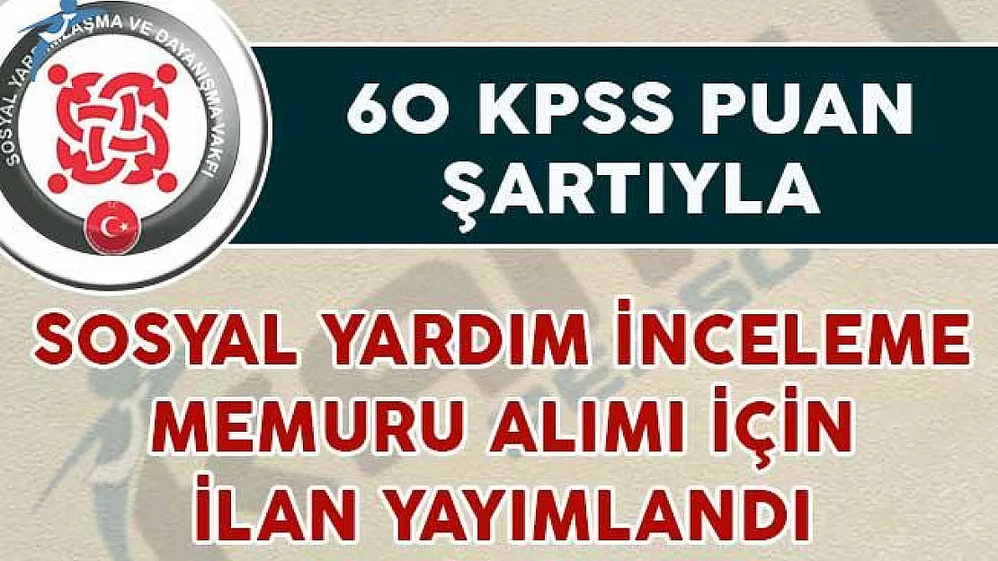 60 KPSS Puan Şartıyla Sosyal Yardım İnceleme Memuru Alım İlanı Yayımlandı