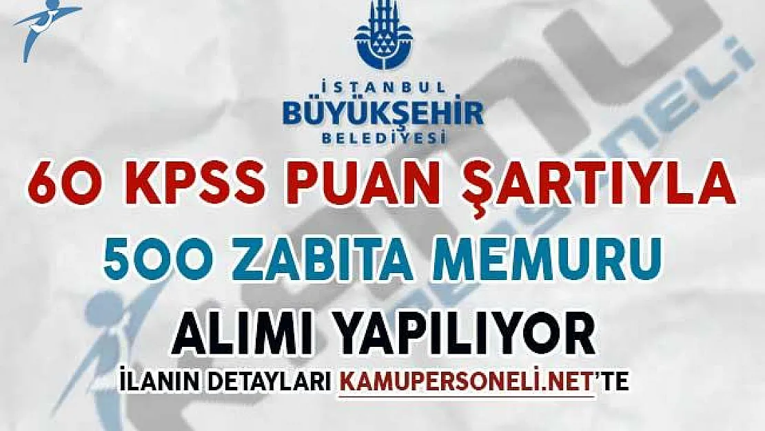60 KPSS Puanı Şartıyla Kadın/Erkek 500 Zabıta Alımı Yapılıyor