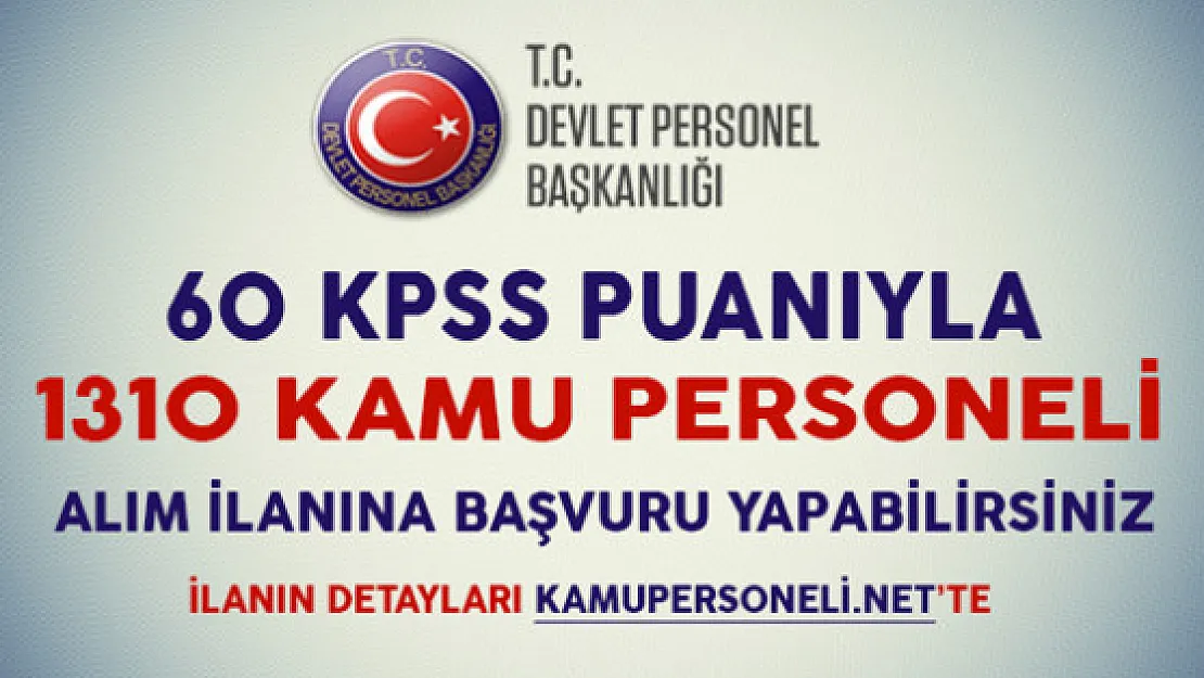60 KPSS Puanıyla 1310 Kamu Personeli Alım İlanına Başvuru Yapabilirsiniz