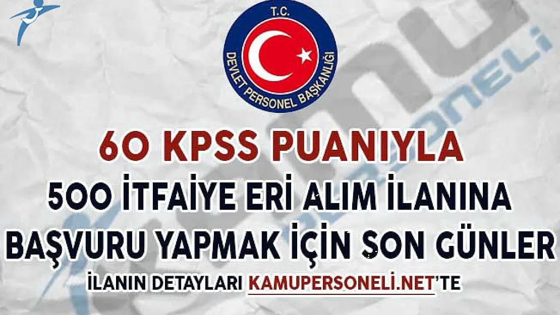 60 KPSS Puanıyla 500 İtfaiye Alım İlanına Başvurular İçin Son Günler