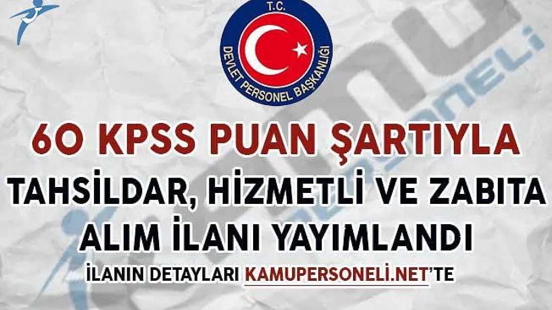 60 KPSS Puanıyla Hizmetli, Tahsildar ve Zabıta Alım İlanı Yayımlandı