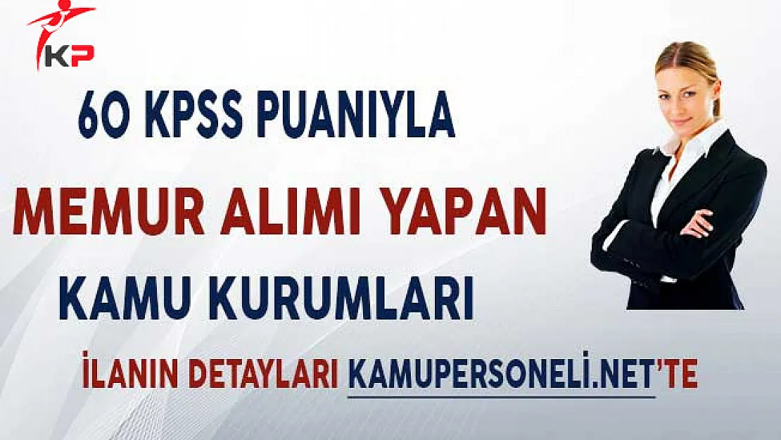 60 KPSS Puanıyla Memur Alımı Yapan Kamu Kurumları!