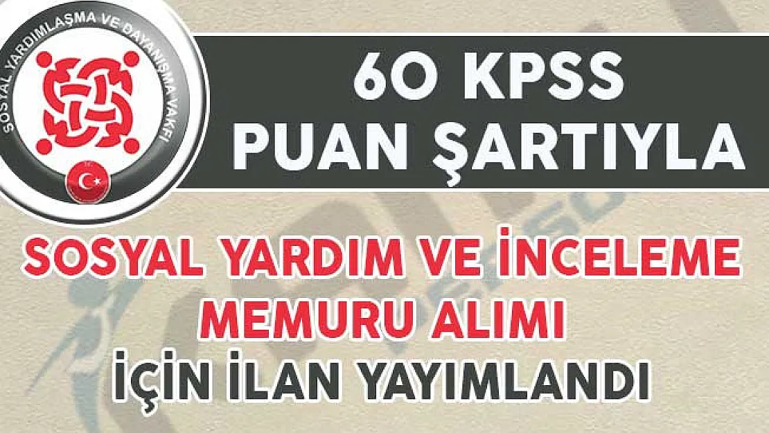 60 KPSS Puanıyla Sosyal Yardım ve İnceleme Memuru Alım İlanı Yayımlandı