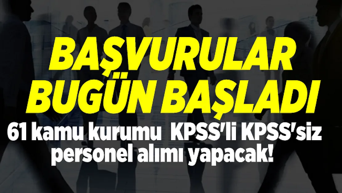 61 kamu kurumu  KPSS'li KPSS'siz personel alımı yapacak! Başvurular bugün başladı