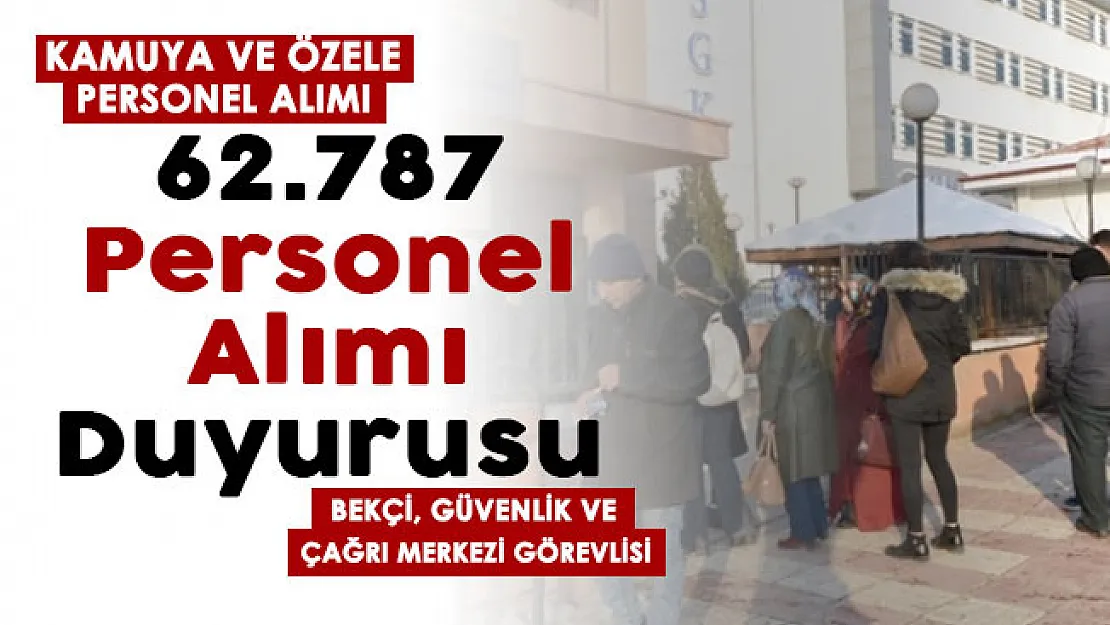 62 bin 787 işçi personel alımı duyurusu yayımlandı! Kamuya ve özele bekçi, güvenlik görevlisi ve çağrı merkezi müşteri hizmetleri görevlisi alınıyor