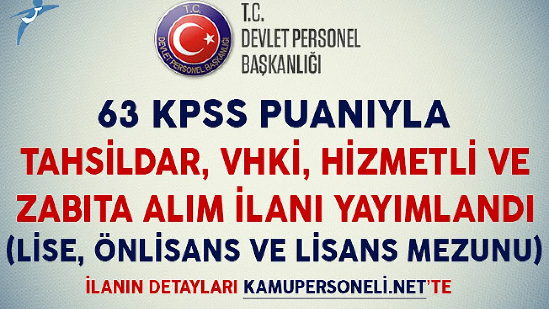 63 KPSS Puanıyla Tahsildar, VHKİ, Hizmetli ve Zabıta Alım İlanı Yayımlandı (Lİse, Önlisans ve Lisans Mezunu)