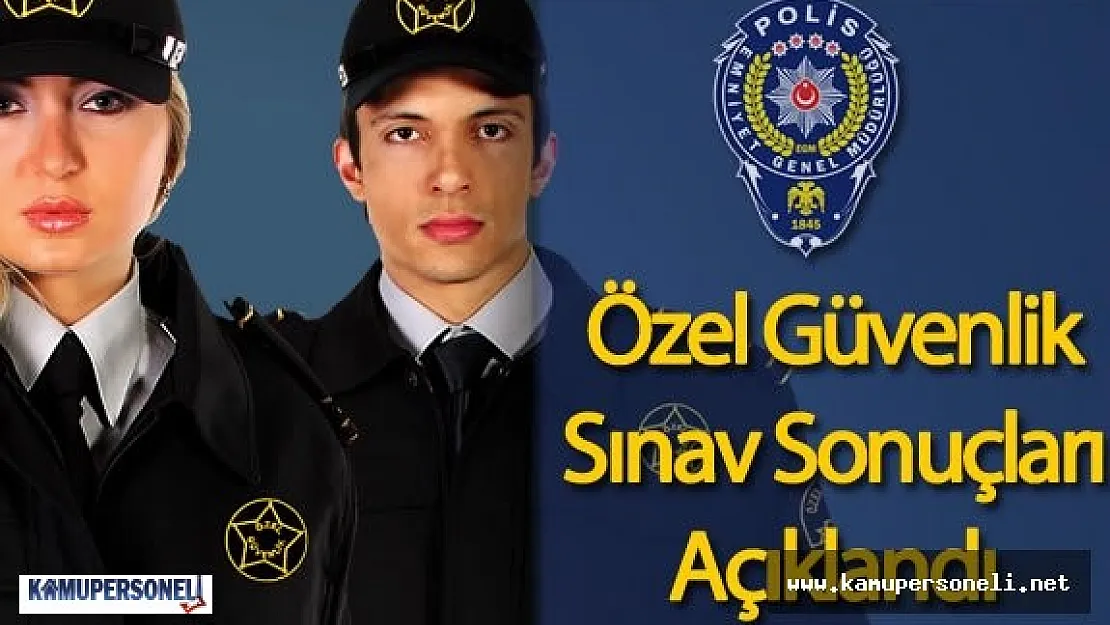63. Özel Güvenlik Sınavı Sonuçları Açıklanıyor ( Özel Güvenlik Temel Eğitim ve Yenileme Sınavı Sonuçları)